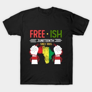 Juneteenth Free Ish Since 1865 Black Pride Men and Women T-Shirt